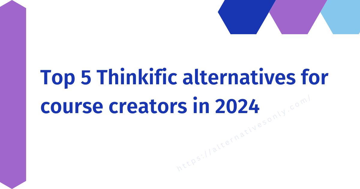 Top 5 Thinkific alternatives for course creators in 2024