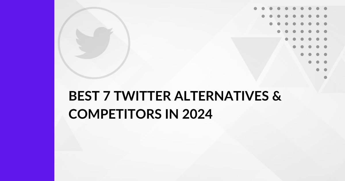Best 7 Twitter Alternatives & Competitors in 2024 (Free / Paid)