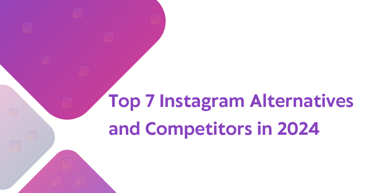 Top 7 Instagram Alternatives and Competitors in 2024